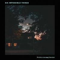 I Tried to Run Away from Here Ep - CD Audio di Six Impossible Things