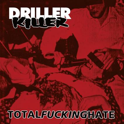 Total Fucking Hate - CD Audio di Driller Killer