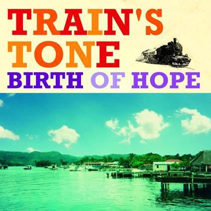 Train'S Tone - Birth Of Hope - CD Audio