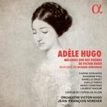 Adèle Hugo. Mélodies sur des poèmes de Victor Hugo