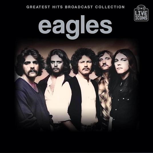Greatest Hits Broadcast Collection - CD Audio di Eagles