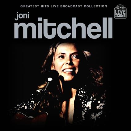 Greatest Hits Live Broadcast Collection - CD Audio di Joni Mitchell