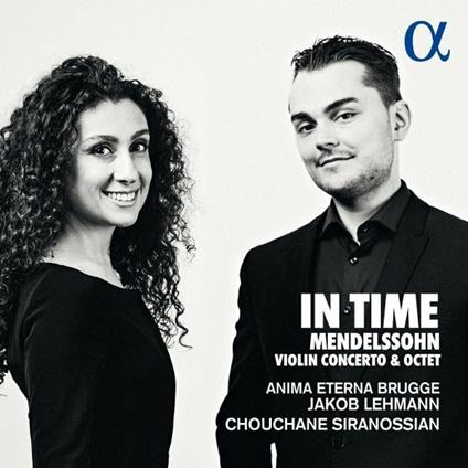 In Time. Concerto per violino e ottetto - CD Audio di Felix Mendelssohn-Bartholdy,Anima Eterna Brugge,Jakob Lehmann,Chouchane Siranossian