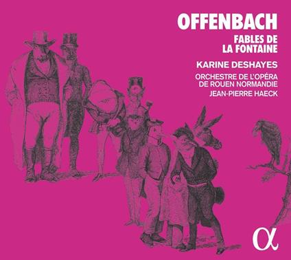 Favole di La Fontaine - CD Audio di Jacques Offenbach,Karine Deshayes,Jean-Pierre Haeck,Orchestre de l'Opéra de Rouen Normandie