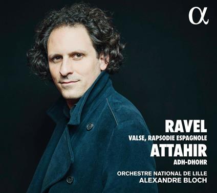 Valzer - Rapsodia spagnola / Adh-Dhohr - CD Audio di Maurice Ravel,Benjamin Attahir,Orchestre National de Lille,Alexandre Bloch