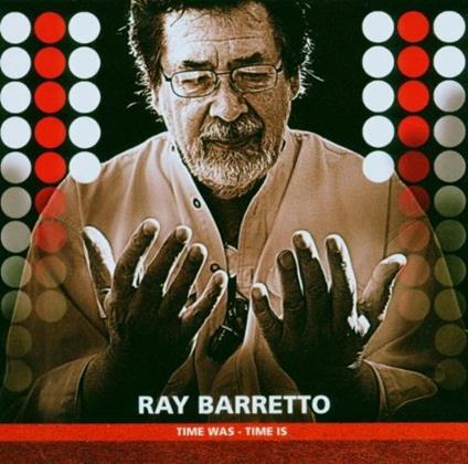 Time Was Time Is - CD Audio di Ray Barretto