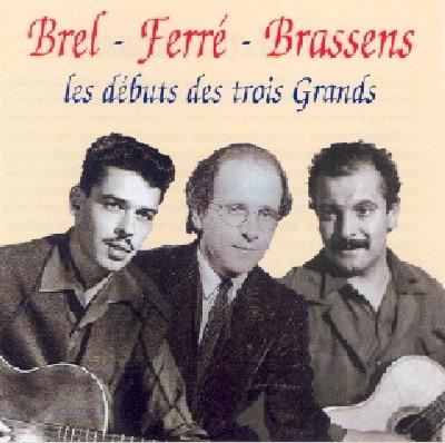 Ferre - Brassens - Les Debuts Des Trois Grands - CD Audio di Daniel Brel