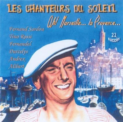 Chanteurs Du Soleil (Les): Ah! Marseille.. La Provence.. - CD Audio