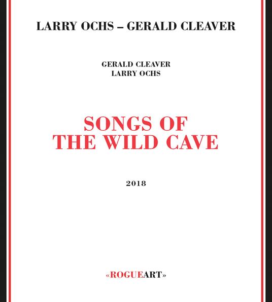 Songs of the Wild Cave - CD Audio di Larry Ochs,Gerald Cleaver