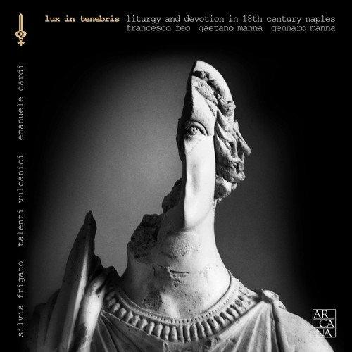 Lux In Tenebris. Musica liturgica e devota nella Napoli del XVIII Secolo - CD Audio di Francesco Feo,Gennaro Manna,Silvia Frigato