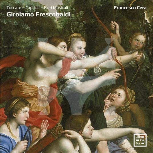 Toccate - Capricci - Fiori musicali - CD Audio di Girolamo Frescobaldi,Francesco Cera,Riccardo Pisani,Ensemble Arte Musica