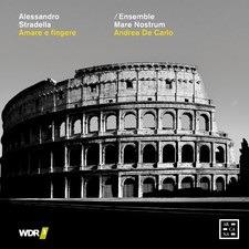 Amare e fingere - CD Audio di Alessandro Stradella,Ensemble Mare Nostrum