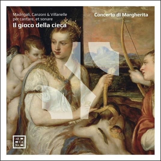 Il gioco della cieca. Madrigali, canzoni & villanelle - CD Audio di Concerto di Margherita