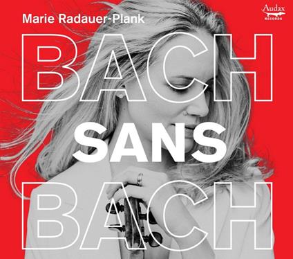Bach Sans Bach - CD Audio di Johann Sebastian Bach,Marie Radauer-Plank