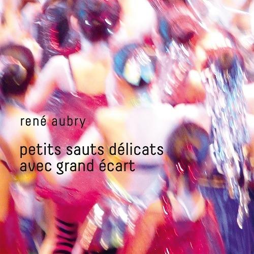 Petits sauts délicats avec grand écart - CD Audio di René Aubry