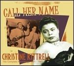 Call Her Name. The Complete Recordings 1951-1965 - CD Audio di Christine Kittrell