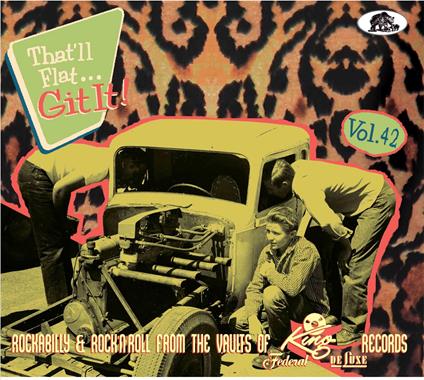 That'll Flat Git It! Vol. 42 Rockabilly & Rock N Roll From The Vaults Of King, Federal & Deluxe Records - CD Audio
