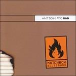 Ain't Doin Too Bad. Live 2010 - CD Audio di Matchbox Bluesband