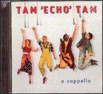 A Cappella - CD Audio di Tam Echo Tam
