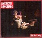 American Songbirds. Sing Me a Song - CD Audio
