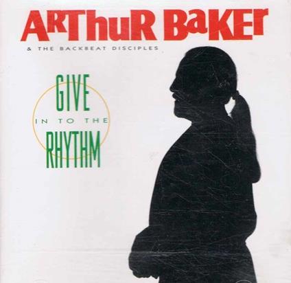 Give Into the Rhythm - CD Audio di Arthur Baker