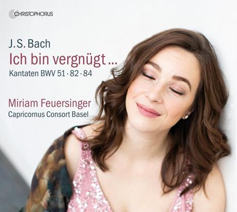 Ich Bin Vergnugt. Bach Cantatas Bwv 51, 82 & 84 - CD Audio di Miriam Feuersinger