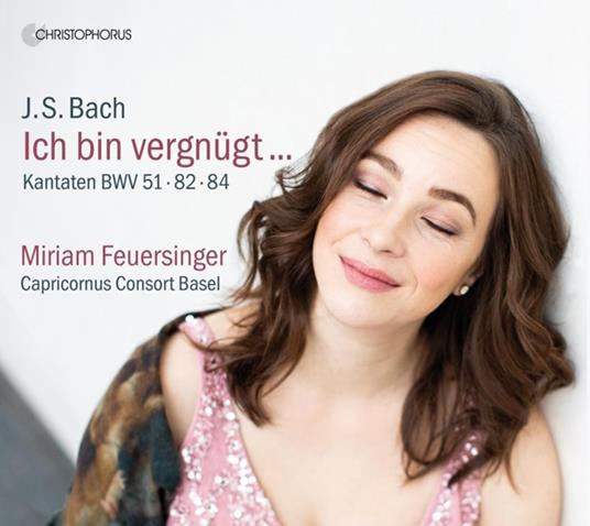 Ich Bin Vergnugt. Bach Cantatas Bwv 51, 82 & 84 - CD Audio di Miriam Feuersinger