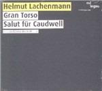 Gran Torso - Salut fur Caudwell - CD Audio di Helmut Lachenmann