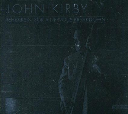 Rehearsin' for a Nervous Breakdown - CD Audio di John Kirby