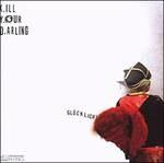 K.Ill Y.Our D.Arling - CD Audio di Glücklich1