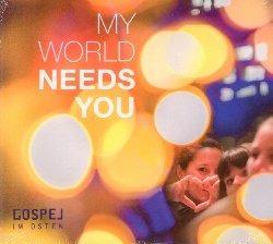 My World Needs You - CD Audio di Gospel Im Osten
