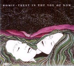 Trust In The You Of Now - CD Audio di Romie