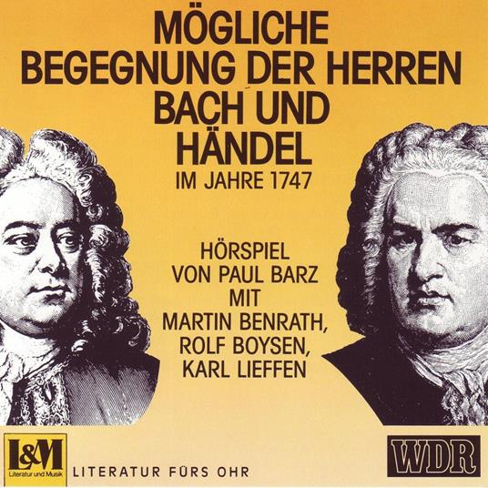 Mögliche Begegnungen Der Herren Bach und Händel - Im Jahre 1747 (ungekürzt)
