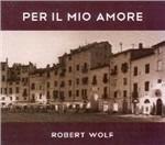 Per il mio amore - CD Audio di Robert Wolf