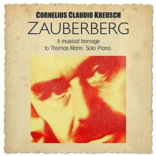 Zauberberg. A Musical Homage to Thomas Mann - CD Audio di Cornelius Claudio Kreusch