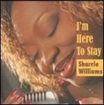 I'm Here to Stay - CD Audio di Sharrie Williams