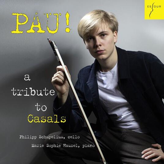 Pau! A Tribute To Casals - CD Audio di Philipp Schupelius