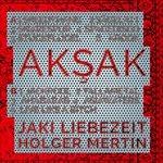 Aksak - CD Audio di Jaki Liebezeit