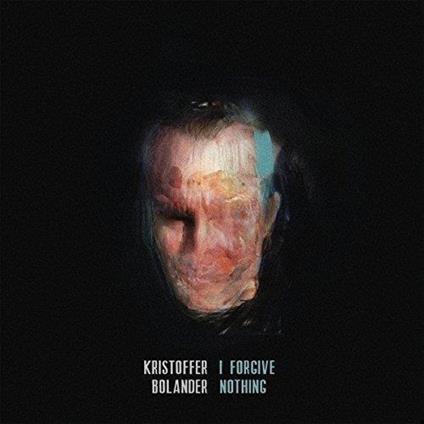 I Forgive Nothing - CD Audio di Kristoffer Bolander