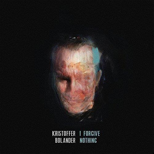 I Forgive Nothing - CD Audio di Kristoffer Bolander