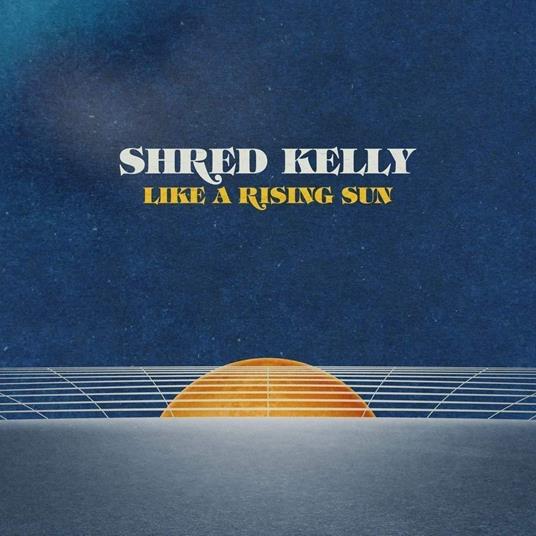 Like A Rising Sun - CD Audio di Shred Kelly
