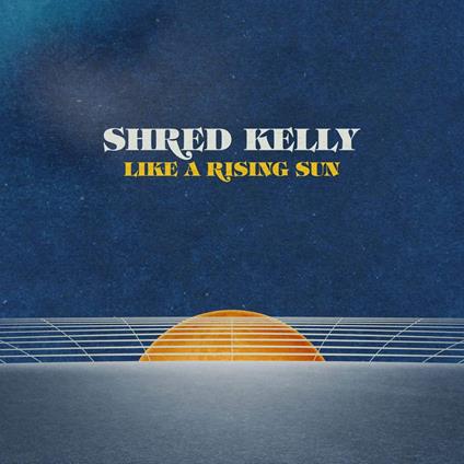 Like A Rising Sun - Vinile LP di Shred Kelly