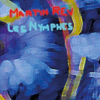 Les Nymphes - CD Audio di Martin Rev