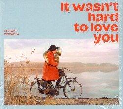 It Wasn't Hard To Love You - CD Audio di Fanfare Ciocarlia