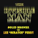 The Invisible Man. Solid Bronze vs. Lee Scratch Perry (Coloured Vinyl)