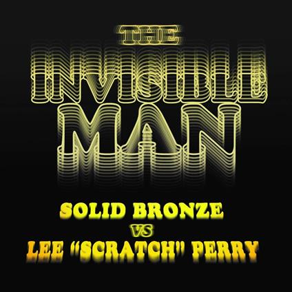 The Invisible Man. Solid Bronze vs. Lee Scratch Perry (Coloured Vinyl) - Vinile 7'' di Solid Bronze