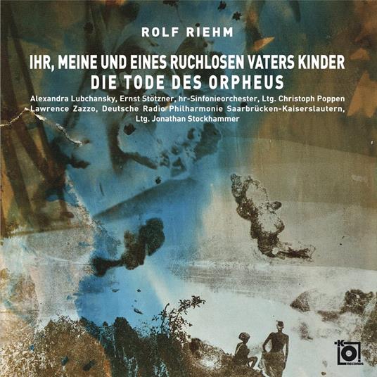 Ihr, Meine und eines ruchlosen Vaters Kinder – Die Tode des Orpheus - CD Audio di Rolf Riehm