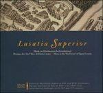 Lusatia Superior. Musik im Oberlausitzer Sechsstädtebund