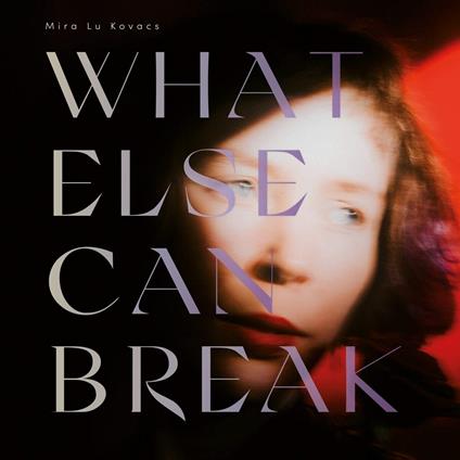 What Else Can Break - CD Audio di Mira Lu Kovacs