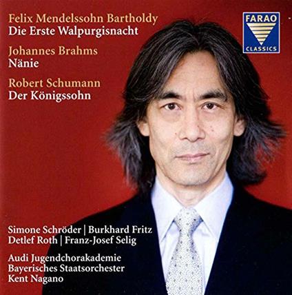La prima notte di Valpurga / Nenia op.82 / Il figlio del re - CD Audio di Johannes Brahms,Robert Schumann,Felix Mendelssohn-Bartholdy,Kent Nagano